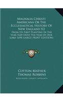 Magnalia Christi Americana or the Ecclesiastical History of New England V2