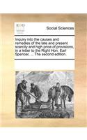 Inquiry Into the Causes and Remedies of the Late and Present Scarcity and High Price of Provisions, in a Letter to the Right Hon. Earl Spencer, ... the Second Edition.