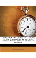 The management of men, a handbook on the systematic development of morale and the control of human behavior