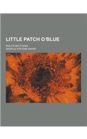 Little Patch O Blue; And Other Poems