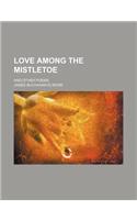 Love Among the Mistletoe; And Other Poems