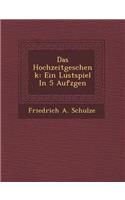 Das Hochzeitgeschenk: Ein Lustspiel in 5 Aufz Gen(German)