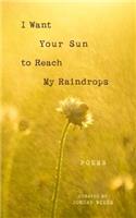 I Want Your Sun to Reach My Raindrops: Poems