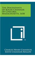 The Descendants of Roger Chandler of Concord, Massachusetts, 1658