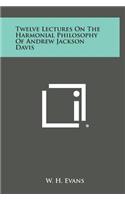 Twelve Lectures on the Harmonial Philosophy of Andrew Jackson Davis