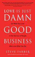 Love Is Just Damn Good Business: Do What You Love in the Service of People Who Love What You Do