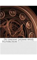 de Linguae Latinae Apud Plutarchum Et Reliquiis Et Vestigiis ...