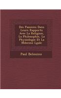 Des Passions Dans Leurs Rapports Avec La Religion, La Philosophie, La Physiologie Et La M&#65533;decine L&#65533;gale