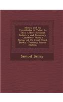 Money and Its Vicissitudes in Value: As They Affect National Industry and Pecuniary Contracts: With a PostScript on Joint-Stock Banks: (English)