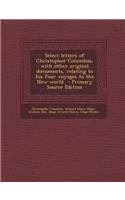 Select Letters of Christopher Columbus, with Other Original Documents, Relating to His Four Voyages to the New World