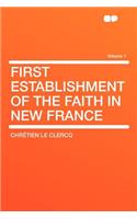 First Establishment of the Faith in New France Volume 1