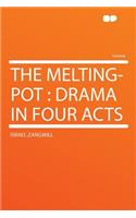 The Melting-Pot: Drama in Four Acts: Drama in Four Acts