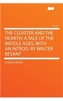 The Cloister and the Hearth; A Tale of the Middle Ages. with an Introd. by Walter Besant
