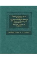 Boas Anniversary Volume: Anthropological Papers Written in Honor of Franz Boas ... - Primary Source Edition: Anthropological Papers Written in Honor of Franz Boas ... - Primary Source Edition