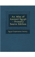 An Atlas of Ancient Egypt - Primary Source Edition