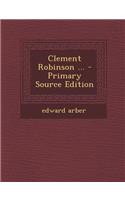 Clement Robinson ... - Primary Source Edition: (English)