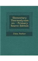 Elementary Thermodynamics - Primary Source Edition