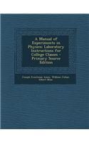 A Manual of Experiments in Physics: Laboratory Instructions for College Classes - Primary Source Edition