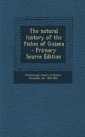 The Natural History of the Fishes of Guiana - Primary Source Edition