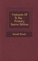 Violinists of to Day - Primary Source Edition: (English)