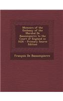 Memoirs of the Embassy of the Marshal de Bassompierre to the Court of England in 1626 - Primary Source Edition