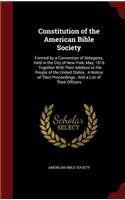 Constitution of the American Bible Society: Formed by a Convention of Delegates, Held in the City of New York, May, 1816: Together With Their Address to the People of the United States: A Noti