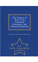 Future of War in Its Technical, Economic, and Political Relations - War College Series