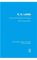 R.D. Laing: His Work and its Relevance for Sociology (RLE Social Theory)