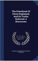 Priesthood Of Christ Explained, And Its Truths Enforced, 4 Discourses