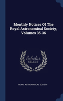 Monthly Notices Of The Royal Astronomical Society, Volumes 35-36