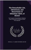 Remarkable Life, Adventures, and Discoveries of Sebastian Cabot, of Bristol