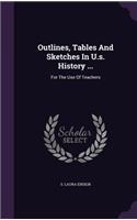 Outlines, Tables and Sketches in U.S. History ...