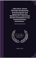 Leben Herrn Johann Christoph Stockhausens, Konsistorialraths Und Superintendenten Der Samtlichen Ev. Lutherischen Kirchen Und Schulen in Der Grafschaft Hanau-Munzenberg ...: Mit Dessen Kupferstiche