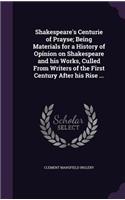 Shakespeare's Centurie of Prayse; Being Materials for a History of Opinion on Shakespeare and his Works, Culled From Writers of the First Century After his Rise ...