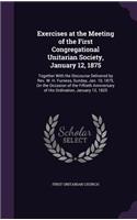 Exercises at the Meeting of the First Congregational Unitarian Society, January 12, 1875