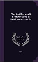 Devil Repriev'D From the Jaws of Death and --------, &C