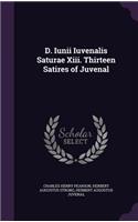 D. Iunii Iuvenalis Saturae Xiii. Thirteen Satires of Juvenal