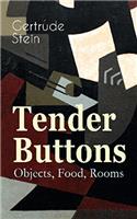 TENDER BUTTONS: OBJECTS, FOOD, ROOMS