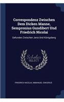 Correspondenz Zwischen Dem Dicken Manne, Sempronius Gundibert Und Friedrich Nicolai