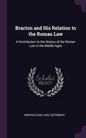 Bracton and His Relation to the Roman Law