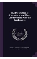 Proprietors of Providence, and Their Controversies With the Freeholders