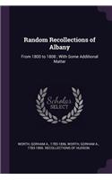 Random Recollections of Albany: From 1800 to 1808; With Some Additional Matter