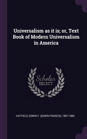 Universalism as it is; or, Text Book of Modern Universalism in America