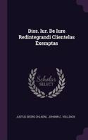 Diss. Iur. De Iure Redintegrandi Clientelas Exemptas