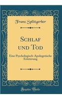 Schlaf und Tod: Eine Psychologisch-Apologetische Erörterung (Classic Reprint)