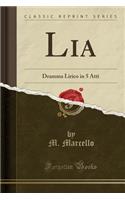 Lia: Dramma Lirico in 5 Atti (Classic Reprint)