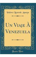 Un Viaje À Venezuela (Classic Reprint)