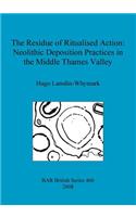 The Residue of Ritualised Action: Neolithic Deposition Practices in the Middle Thames Valley