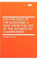 For the Sake of the Duchesse; A Page from the Life of the Vicomte de Championnet
