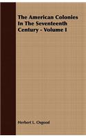 American Colonies In The Seventeenth Century - Volume I